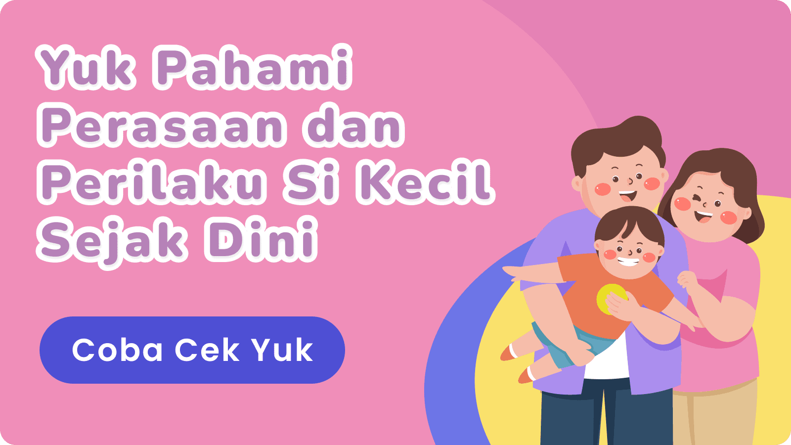 Yuk Pahami Perasaan dan Perilaku Si Kecil